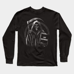 Last Responder Dark Humor Grim Reaper Long Sleeve T-Shirt